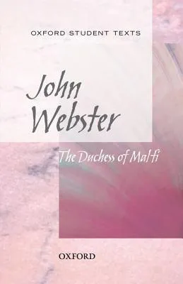 Oxford Student Texts: John Webster: The Duchess of Malfi