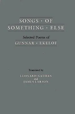 Songs of Something Else: Selected Poems of Gunnar Ekelof