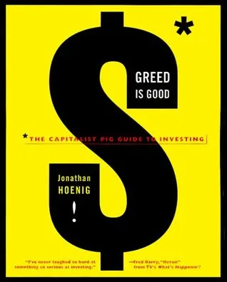 Greed Is Good: The Capitalist Pig Guide to Investing