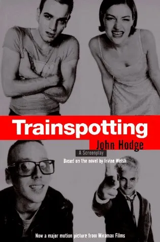 Trainspotting: A Screenplay (Based on the Novel by Irvine Welsh)