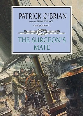 The Surgeon's Mate (Aubrey/Maturin Book 7) [UNABRIDGED]