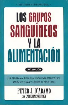 Grupos Sanguineos y La Alimentacion: Un Programa Individualizado Para Permanecer Saludable, Vivir Mas