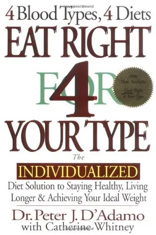 Eat Right 4 Your Type: The Individualized Diet Solution to Staying Healthy, Living Longer & Achieving Your Ideal Weight