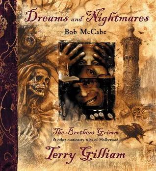 Dreams and Nightmares: Terry Gilliam, The Brothers Grimm, & Other Cautionary Tales of Hollywood