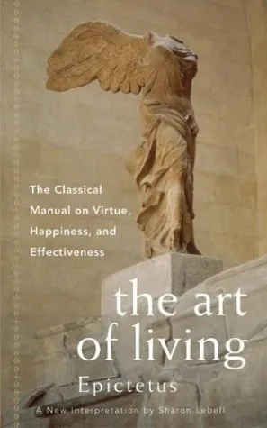 The Art of Living: The Classical Manual on Virtue, Happiness and Effectiveness