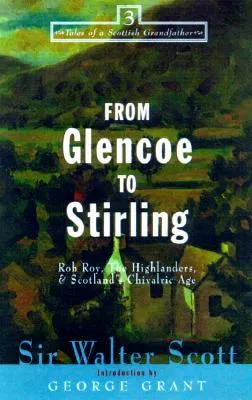 From Glencoe to Stirling: Rob Roy, the Highlanders & Scotlands Chivalric Age