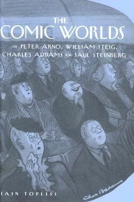 The Comic Worlds of Peter Arno, William Steig, Charles Addams, and Saul Steinberg