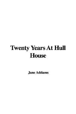 Twenty Years at Hull House