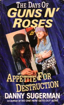 Appetite For Destruction: Days Of " Guns 'N' Roses "