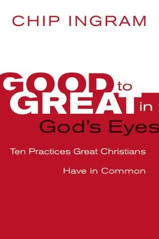 Good to Great in God's Eyes: 10 Practices Great Christians Have in Common