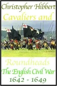 Cavaliers and Roundheads: The English at War, 1642 - 1649