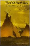 The Old North Trail: Life, Legends, and Religion of the Blackfeet Indians