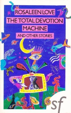 The Total Devotion Machine: And Other Stories