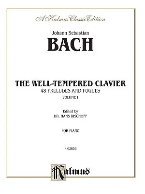 Johann Sebastian Bach (1685 - 1750: The Well-Tempered Clavier (Kalmus Edition)