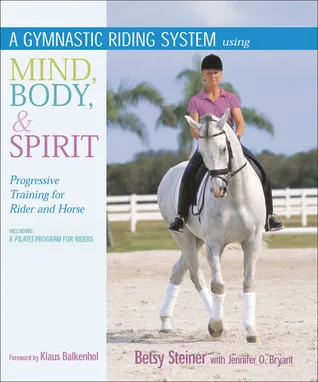 A Gymnastic Riding System Using Mind, Body, & Spirit: Progressive Training for Rider and Horse