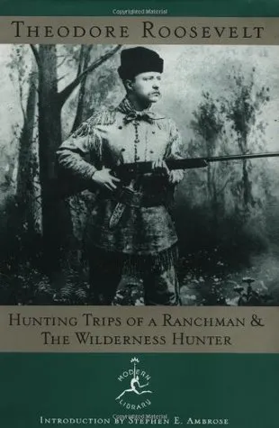 Hunting Trips of a Ranchman and the Wilderness Hunter