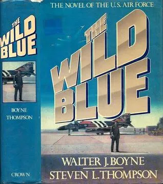 The Wild Blue: The Novel of the U.S. Air Force