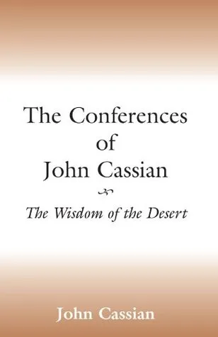 The Conferences of John Cassian: The Wisdom of the Desert