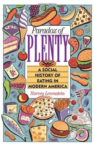 Paradox of Plenty: A Social History of Eating in Modern America