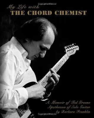 My Life with the Chord Chemist: A Memoir of Ted Greene, Apotheosis of Solo Guitar