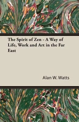 The Spirit of Zen: A Way of Life, Work & Art in the Far East