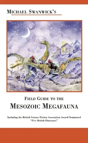 Michael Swanwick's Field Guide to Mesozoic Megafauna