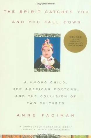 The Spirit Catches You and You Fall Down: A Hmong Child, Her American Doctors, and the Collision of Two Cultures