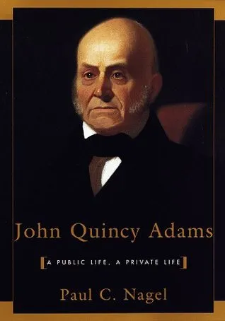 John Quincy Adams: A Public Life, a Private Life