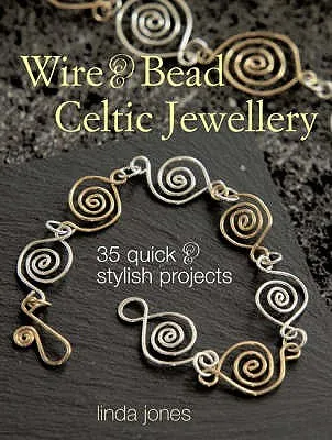 Wire & Bead Celtic Jewelry: 35 Quick and Stylish Projects