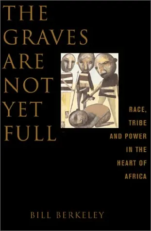 The Graves Are Not Yet Full Race, Tribe And Power In The Heart Of Africa