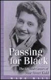 Passing for Black: The Life and Careers of Mae Street Kidd