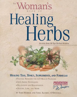 The Woman's Book of Healing Herbs: Healing Teas, Tonics, Supplements, and Formulas