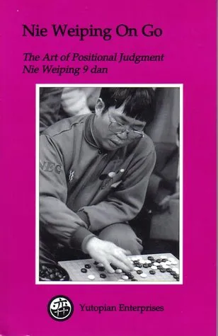 Nie Weiping on Go: The Art of Positional Judgment