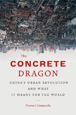 The Concrete Dragon: China's Urban Revolution and What it Means for the World