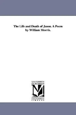 The Life and Death of Jason. a Poem by William Morris.