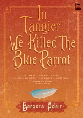 In Tangier We Killed the Blue Parrot