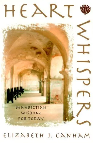 Heart Whispers: Benedictine Wisdom for Today