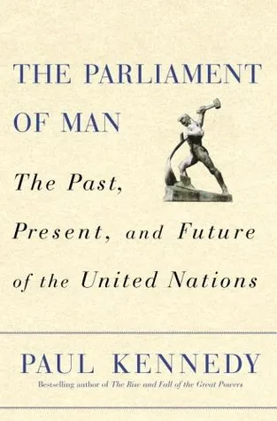 The Parliament of Man: The Past, Present, and Future of the United Nations