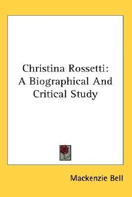 Christina Rossetti: A Biographical and Critical Study