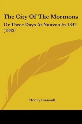 The City of the Mormons: Or Three Days at Nauvoo in 1842 (1842)