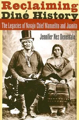 Reclaiming Diné History: The Legacies of Navajo Chief Manuelito and Juanita