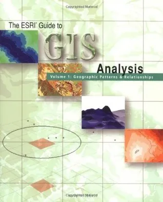 ESRI Guide to GIS Analysis, Volume 1: Geographic Patterns and Relationships