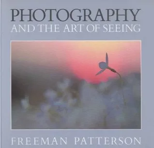 Photography and the Art of Seeing - A Sierra Club Book