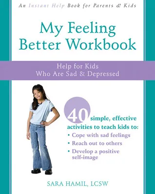 My Feeling Better Workbook: Help for Kids Who Are Sad and Depressed