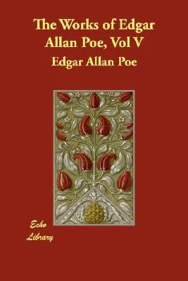 The Works of Edgar Allan Poe, Vol V