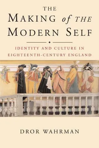 The Making of the Modern Self: Identity and Culture in Eighteenth-Century England