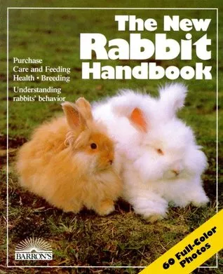 The New Rabbit Handbook: Everything about Purchase, Care, Nutrition, Breeding, and Behavior