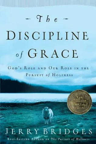 The Discipline of Grace: God's Role and Our Role in the Pursuit of Holiness