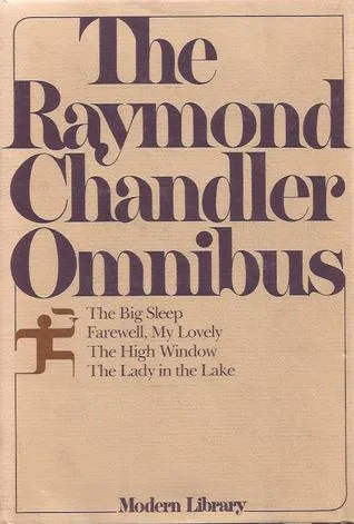 The Raymond Chandler Omnibus: The Big Sleep / Farewell My Lovely / The High Window / The Lady in the Lake