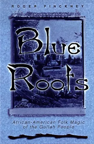 Blue Roots: African-American Folk Magic of the Gullah People